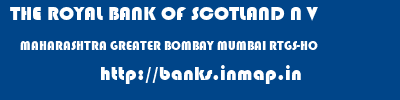 THE ROYAL BANK OF SCOTLAND N V  MAHARASHTRA GREATER BOMBAY MUMBAI RTGS-HO  banks information 